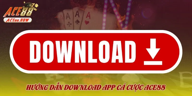 Hướng dẫn download app cá cược ACE88